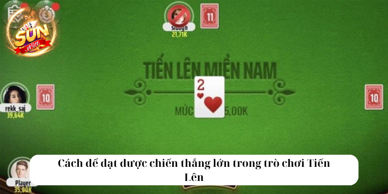 Cách để đạt được chiến thắng lớn trong trò chơi Tiến Lên